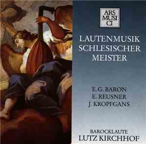 E.G. Baron • E. Reusner • J. Kropfgans - Lutz Kirchhof - Lautenmusik Schlesischer Meister