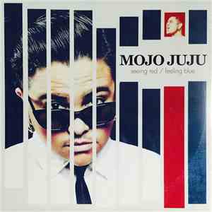 Mojo Juju - Seeing Red / Feeling Blue