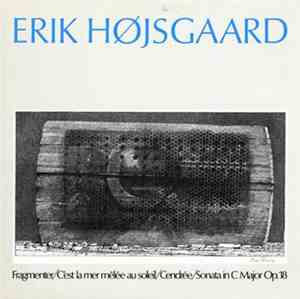 Erik Højsgaard - Fragmenter / C'est La Mer Mêlée Au Soleil / Cendrée / Sonata In C Major Op. 18