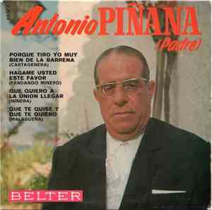 Antonio Piñana (Padre) - Porque Tiro Yo Muy Bien De La Barrena / Hagame Usted Este Favor / Que Quiero A La Union Llegar / Que Te Quise Y Que Te Quiero