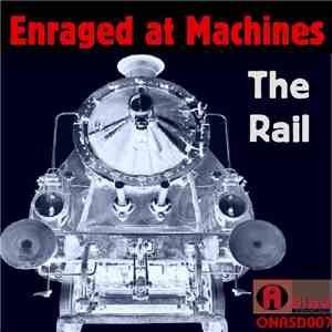 Enraged At Machines - The Rail