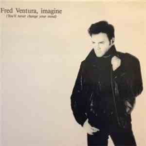 Fred Ventura - Imagine (You'll Never Change Your Mind)