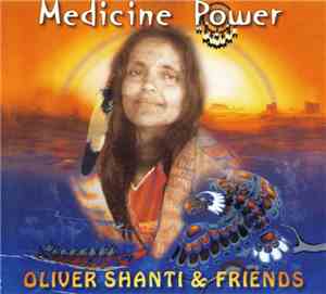 Oliver Shanti & Friends - Medicine Power