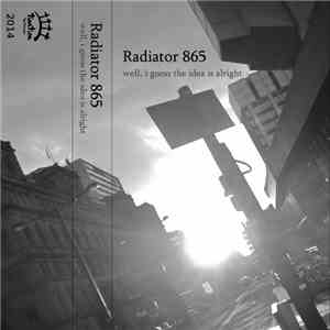 Radiator 865 - Well, I Guess The Idea Is Alright