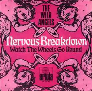 The Wild Angels - Nervous Breakdown / Watch The Wheels Go Round