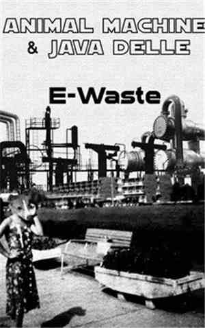 Animal Machine  & Java Delle - E​-​Waste