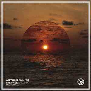 Arthur White Ft. 3PM - The Fade (The Remixes)