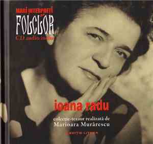Ioana Radu - Mari Interpreți De Folclor – Ioana Radu