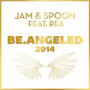 Jam & Spoon Feat. Rea - Be.Angeled 2014