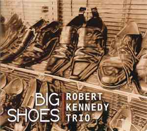 Robert Kennedy Trio - Big Shoes