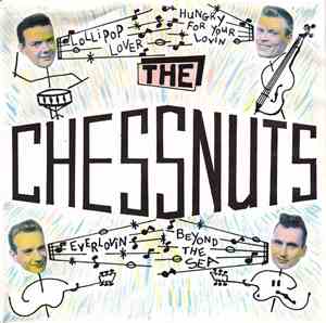The Chessnuts - Lollipop Lover / Hungry For Your Lovin / Everlovin / Beyond The Sea