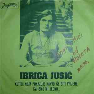 Ibrica Jusić - Kutija Koja Pokazuje Kakvo Će Biti Vrijeme / Svi Smo Mi Jedno ...