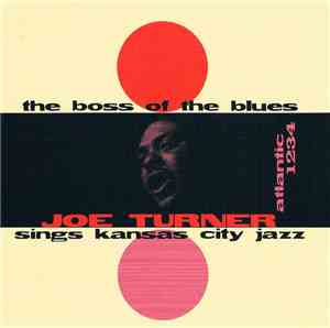Joe Turner - The Boss Of The Blues Sings Kansas City Jazz