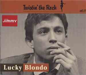 Lucky Blondo - Twistin' The Rock Vol 17