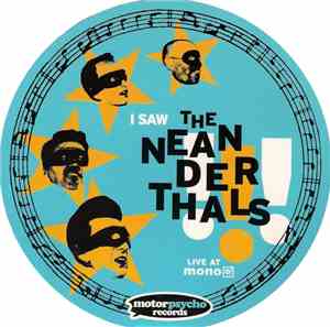 The Neanderthals - I Saw The Neanderthals Live At Mono