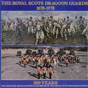 The Royal Scots Dragoon Guards - 300 Years: The Military Band And Pipes And Drums Of The Royal Scots Dragoon Guards