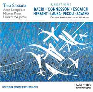 Trio Saxiana : Bacri •  Connesson •  Escaich •  Hersant •  Lauba •  Pecou •  Zavaro - Créations