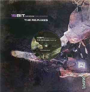 16Bit - Chainsaw Calligraphy (The Remixes Part 2)