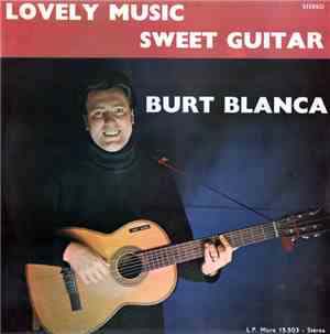 Burt Blanca - Lovely Music...Sweet Guitar