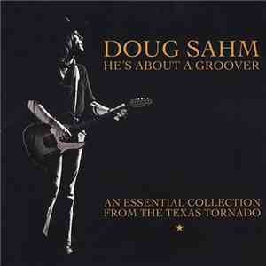 Doug Sahm - He's About A Groover:An Essential Collection From The Texas Tornado