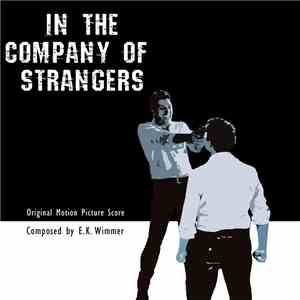 E.K. Wimmer - In The Company of Strangers (Original Motion Picture Score)