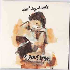 Grouplove - Don't Say Oh Well