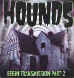 Hounds  - Begin Transmission Part 2