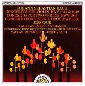 Johann Sebastian Bach - Josef Suk, Ladislav Jásek, Jan Adamus, Prague Symphony Orchestra, Suk Chamber Orchestra, Václav Smetáček, Josef Vlach - Concertos For Violin BWV 1041 & 1042 / Concerto For Two Violins BWV 1043 / Concerto For Violin & Oboe BWV 1060