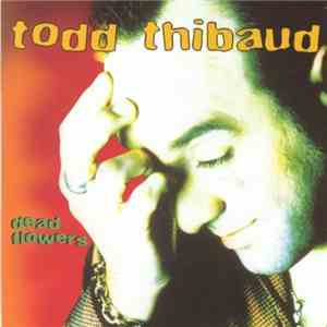 Todd Thibaud - Dead Flowers