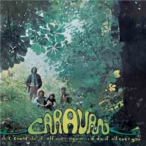 Caravan - If I Could Do It All Over Again, I'd Do It All Over You