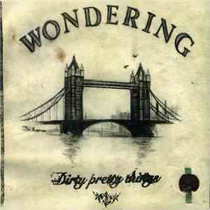 Dirty Pretty Things - Wondering