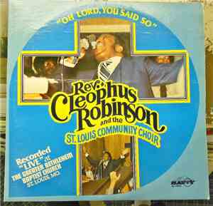 Rev. Cleophus Robinson And The St. Louis Community Choir - Oh, Lord, You Said So