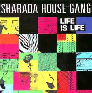 Sharada House Gang - Life Is Life