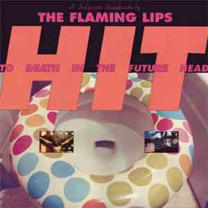 The Flaming Lips - Hit To Death In The Future Head
