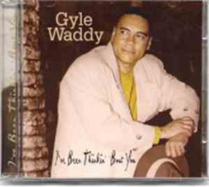 Gyle Waddy - I've Been Thinkin' 'Bout You