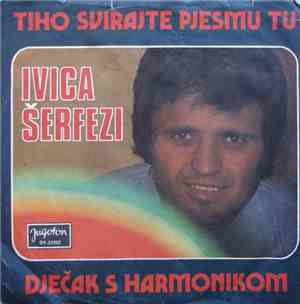 Ivica Šerfezi - Tiho Svirajte Pesmu Tu / Dječak S Harmonikom