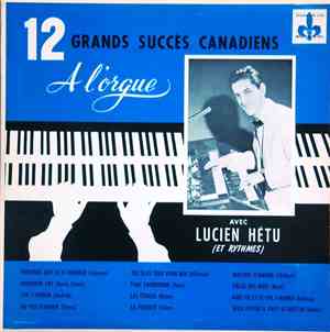 Lucien Hétu - 12 Grands Succès Canadiens
