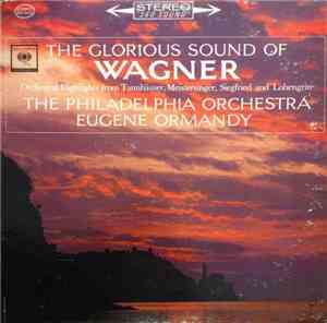 Richard Wagner, Eugene Ormandy, The Philadelphia Orchestra - The Glorious Sound Of Wagner