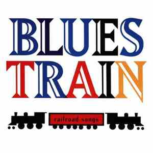 Various - Blues Train: Railroad Songs