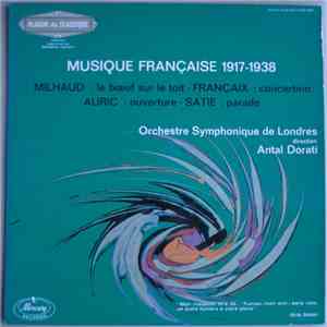 Milhaud - Françaix - Auric - Satie - Orchestre Symphonique De Londres , Direction Antal Dorati - Musique Française 1917-1938: Le Bœuf Sur Le Toît, Concertino, Ouverture, Parade