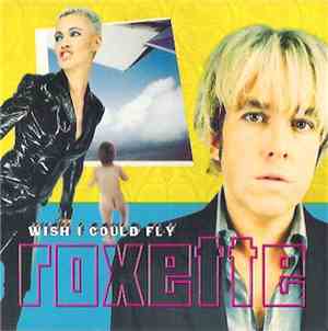 Roxette - Wish I Could Fly