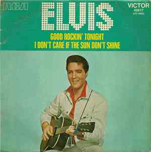 Elvis Presley - I Don't Care If The Sun Don't Shine / Good Rockin' Tonight