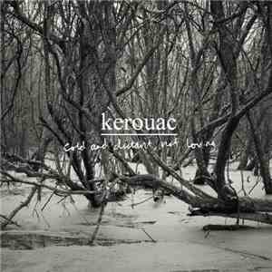 Kerouac  - Cold And Distant, Not Loving
