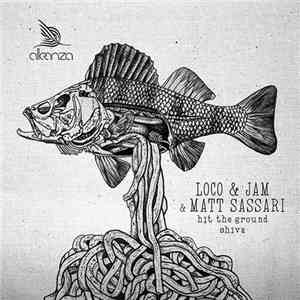 Loco & Jam & Matt Sassari - Hit The Ground / Shiva
