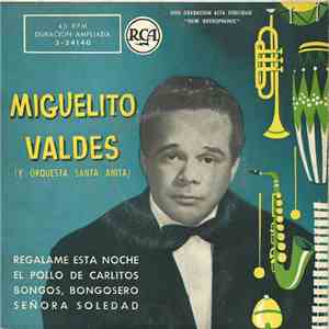 Miguelito Valdes Y Orquesta Santa Anita - Regalame Esta Noche / El Pollo De Carlitos / Bongos, Gongosero / Señora Soledad