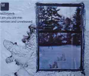 Millimetrik - I Am You Are Me; Remixes And Unreleased