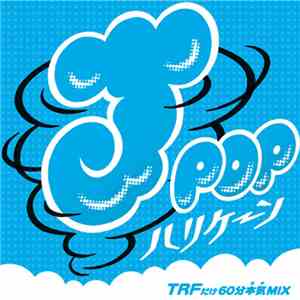 Mix-J / TRF - J-Pop ハリケーン ~TRFだけ60分本気Mix~