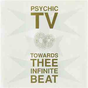 Psychic TV - Towards Thee Infinite Beat