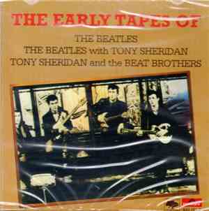 The Beatles / The Beatles With Tony Sheridan / Tony Sheridan And The Beat Brothers - The Early Tapes Of