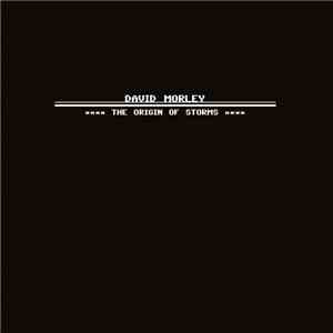 David Morley - The Origin Of Storms